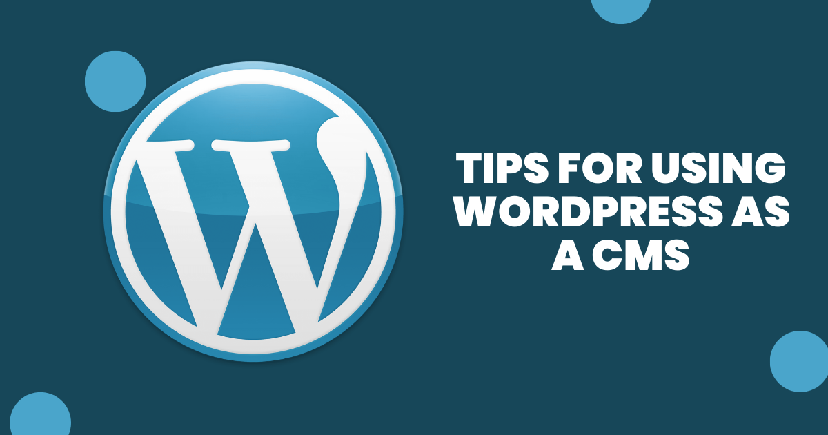 Tips for Using WordPress as a CMS