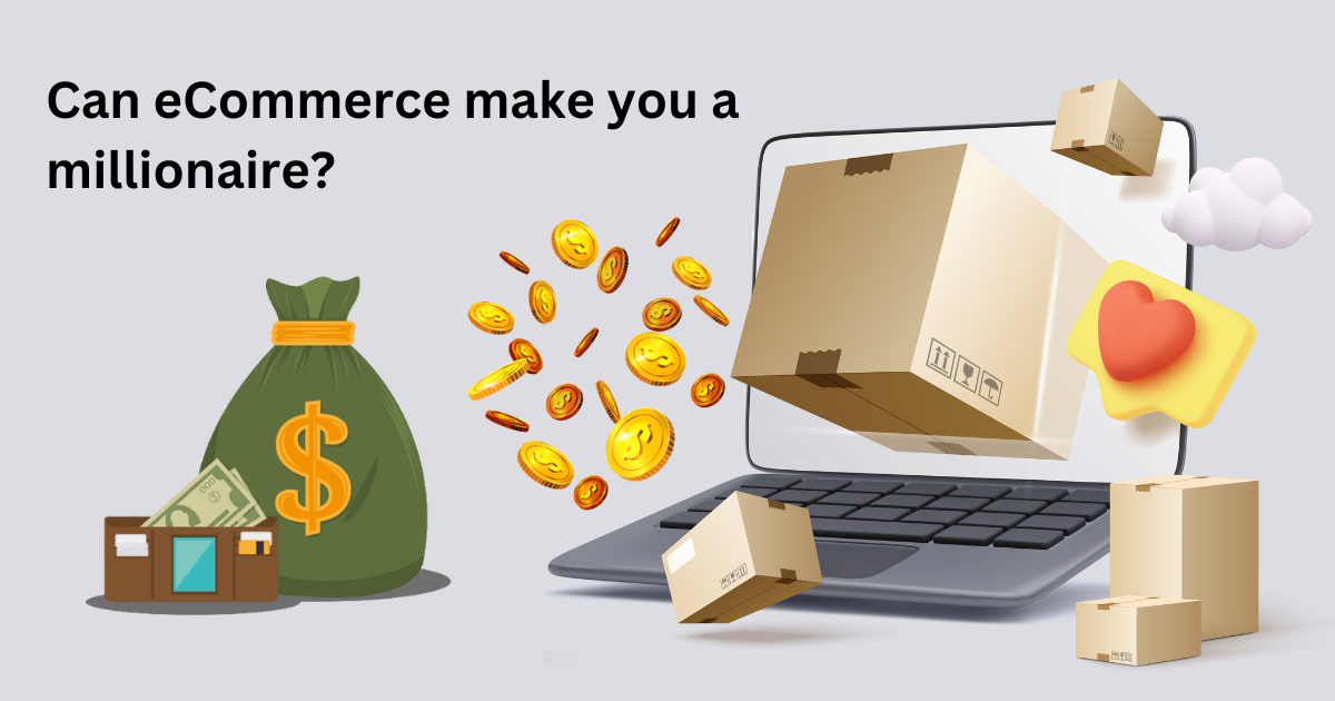 Can eCommerce make you a millionaire?