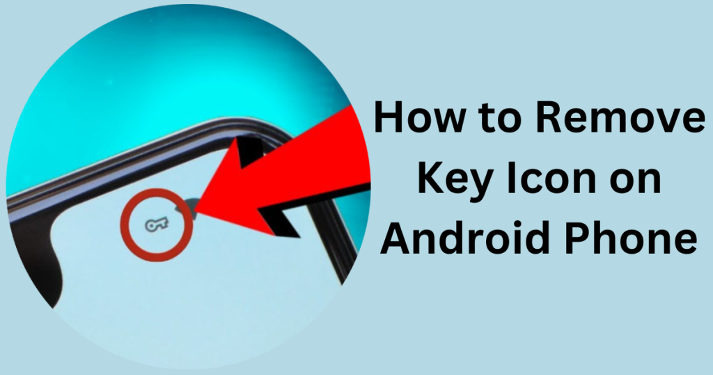 How to Remove Key Icon on Android Phone